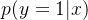 p(y=1|x)