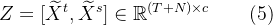 Z = [\widetilde{X}^{t},\widetilde{X} ^{s}] \in \mathbb{R}^{(T+N) \times c} \qquad(5)