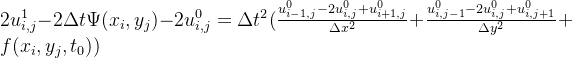 2u^{1}_{i,j}-2\Delta t\Psi(x_{i},y_{j})-2u^{0}_{i,j}=\Delta t^{2}(\frac{u^{0}_{i-1,j}-2u^{0}_{i,j}+u^{0}_{i+1,j}}{\Delta x^{2}}+\frac{u^{0}_{i,j-1}-2u^{0}_{i,j}+u^{0}_{i,j+1}}{\Delta y^{2}}+f(x_{i},y_{j},t_{0}))