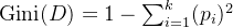 \text{Gini}(D) = 1 - \sum_{i=1}^k (p_i)^2