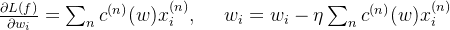 \frac{\partial L(f)}{\partial w_{i}} = \sum_{n}c^{(n)}(w) x^{(n)}_{i} , \ \ \ \ w_{i} =w_{i} -\eta \sum_{n}c^{(n)}(w) x^{(n)}_{i}