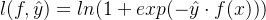 l(f, \hat{y}) = ln(1 + exp(-\hat{y} \cdot f(x)))