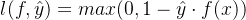 l(f, \hat{y}) = max(0, 1 - \hat{y}\cdot f(x))