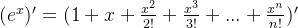 (e^{x})'=(1+x+\frac{x^{2}}{2!} +\frac{x^{3}}{3!} +... +\frac{x^{n}}{n!})'