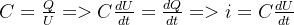 C=\frac{Q}{U} => C \frac{dU}{dt}=\frac{dQ}{dt} => i=C \frac{dU}{dt}