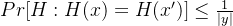 Pr[H:H(x)=H(x')]\leq \frac{1}{|y|}