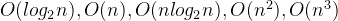 O(log_{2}n),O(n),O(nlog_{2}n),O(n^2),O(n^3)