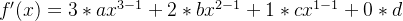 f'(x)=3*ax^{3-1}+2*bx^{2-1}+1*cx^{1-1}+0*d