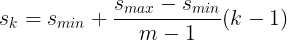 \large s_k=s_{min}+\frac{s_{max}-s_{min}}{m-1}(k-1)