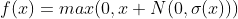 f(x)=max(0,x+N(0,\sigma (x)))