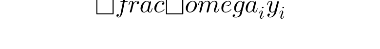 \frac{\omega _{i}}{y_{i}}