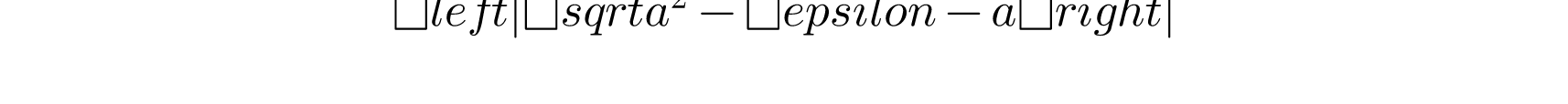 \left | \sqrt{a^{2}-\epsilon } - a \right |