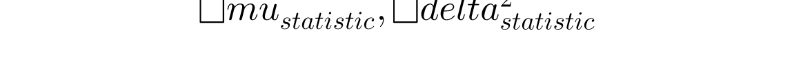 \mu _{statistic},\delta _{statistic}^{2}