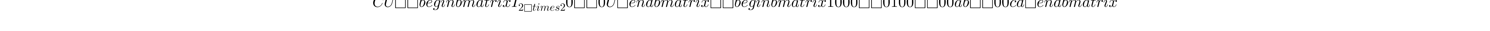 CU = \begin{bmatrix} I_{2\times2} & 0\\ 0 & U \end{bmatrix} = \begin{bmatrix} 1 & 0 & 0 & 0\\ 0 & 1 & 0 & 0\\ 0 & 0 & a & b\\ 0 & 0 & c & d \end{bmatrix}