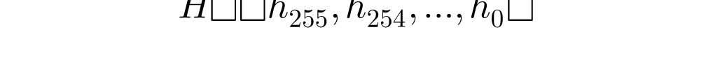 H=(h_{255},h_{254},...,h_0)