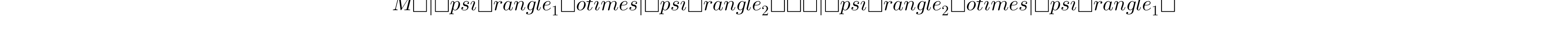 M (|\psi\rangle_1 \otimes |\psi\rangle_2) = (|\psi\rangle_2 \otimes |\psi\rangle_1)