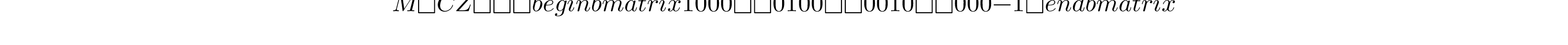 M(CZ) = \begin{bmatrix} 1 & 0 & 0 & 0\\ 0 & 1 & 0 & 0\\ 0 & 0 & 1 & 0\\ 0 & 0 & 0 & -1 \end{bmatrix}