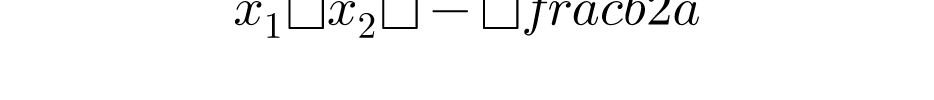 x_{1}=x_{2}=-\frac{b}{2a}